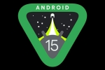 Android 15 news, Android 15 breaking, android 15 moves to aosp, Aosp