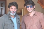 Mahesh and Trivikram Film script, Mahesh and Trivikram Film latest, mahesh babu and trivikram movie updates, Sarkaru vaari paata